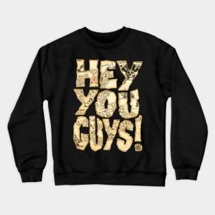 Hey You Guys! Crewneck Sweatshirt